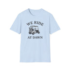 We Ride At Dawn T-Shirt