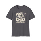 Rough Around The Edges T-Shirt