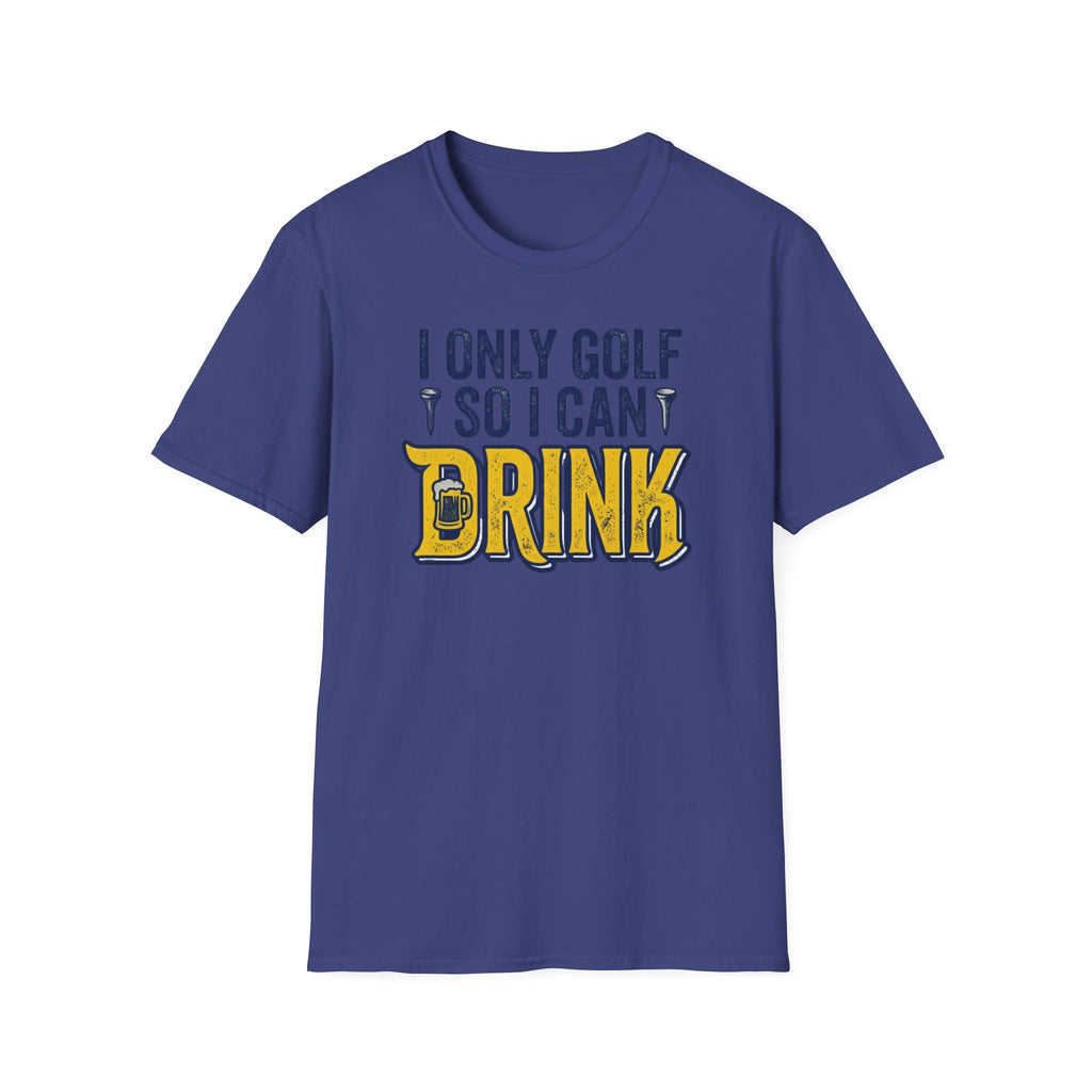 I Only Golf So I Can Drink T-Shirt