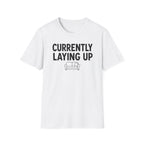 Currently Laying Up T-Shirt