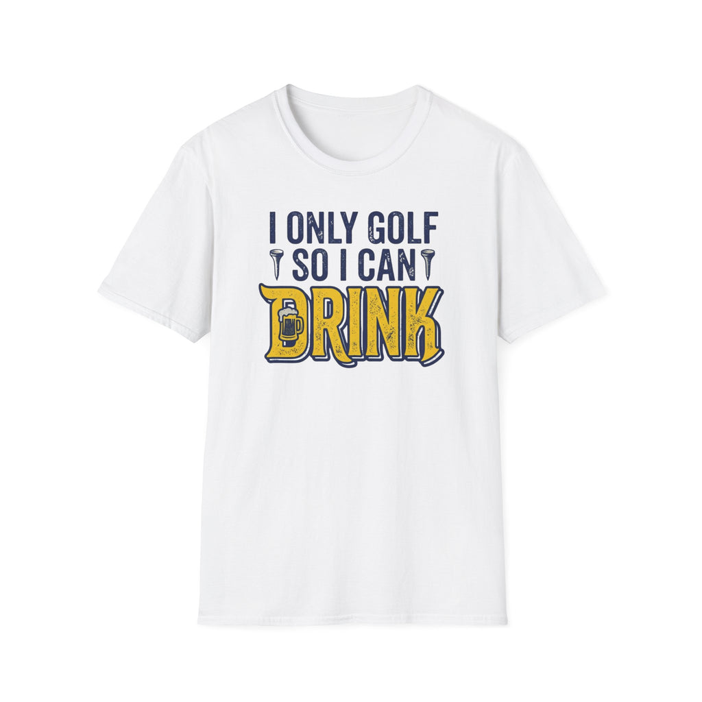 I Only Golf So I Can Drink T-Shirt