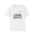 Shank Happens T-Shirt