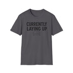 Currently Laying Up T-Shirt