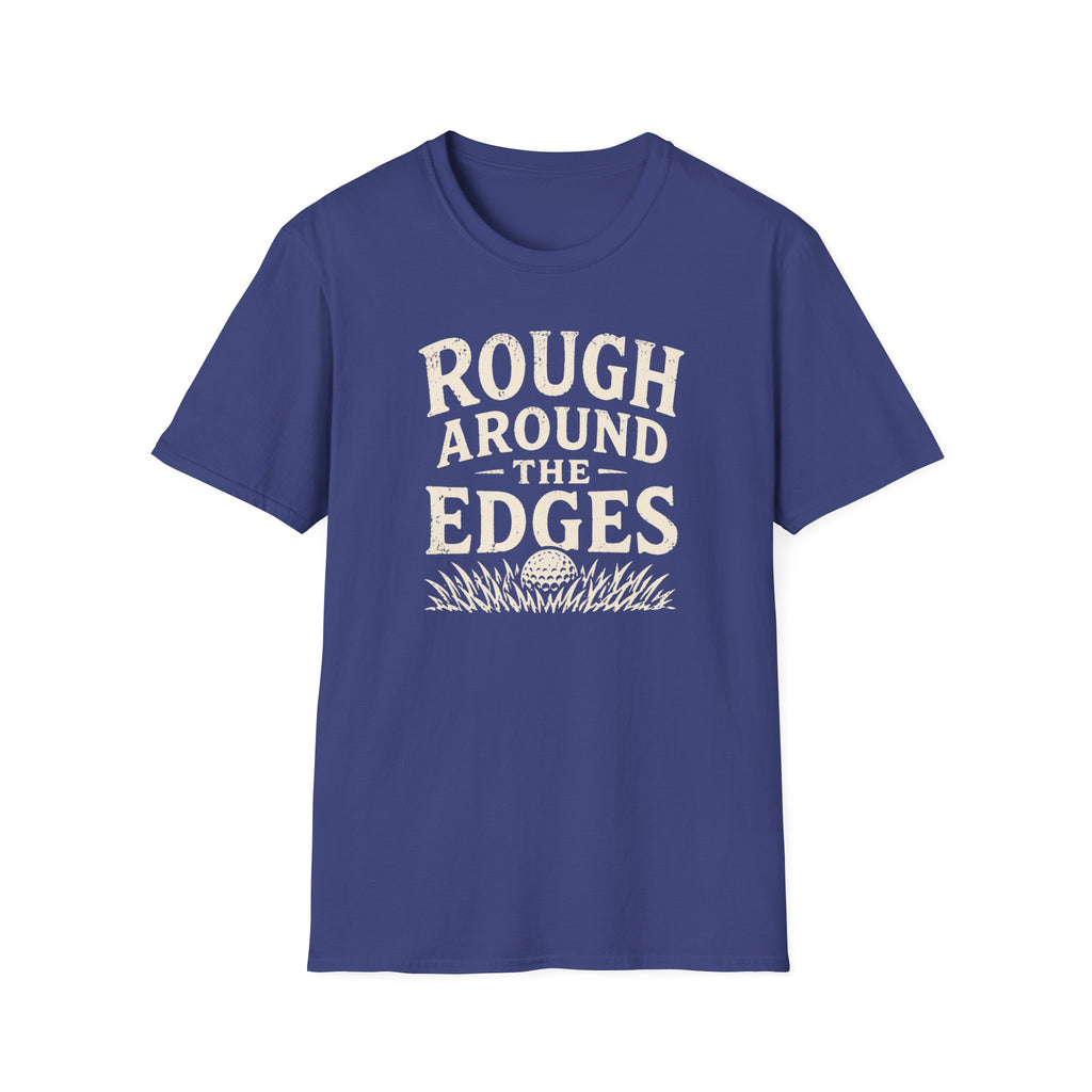 Rough Around The Edges T-Shirt