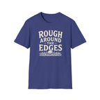 Rough Around The Edges T-Shirt
