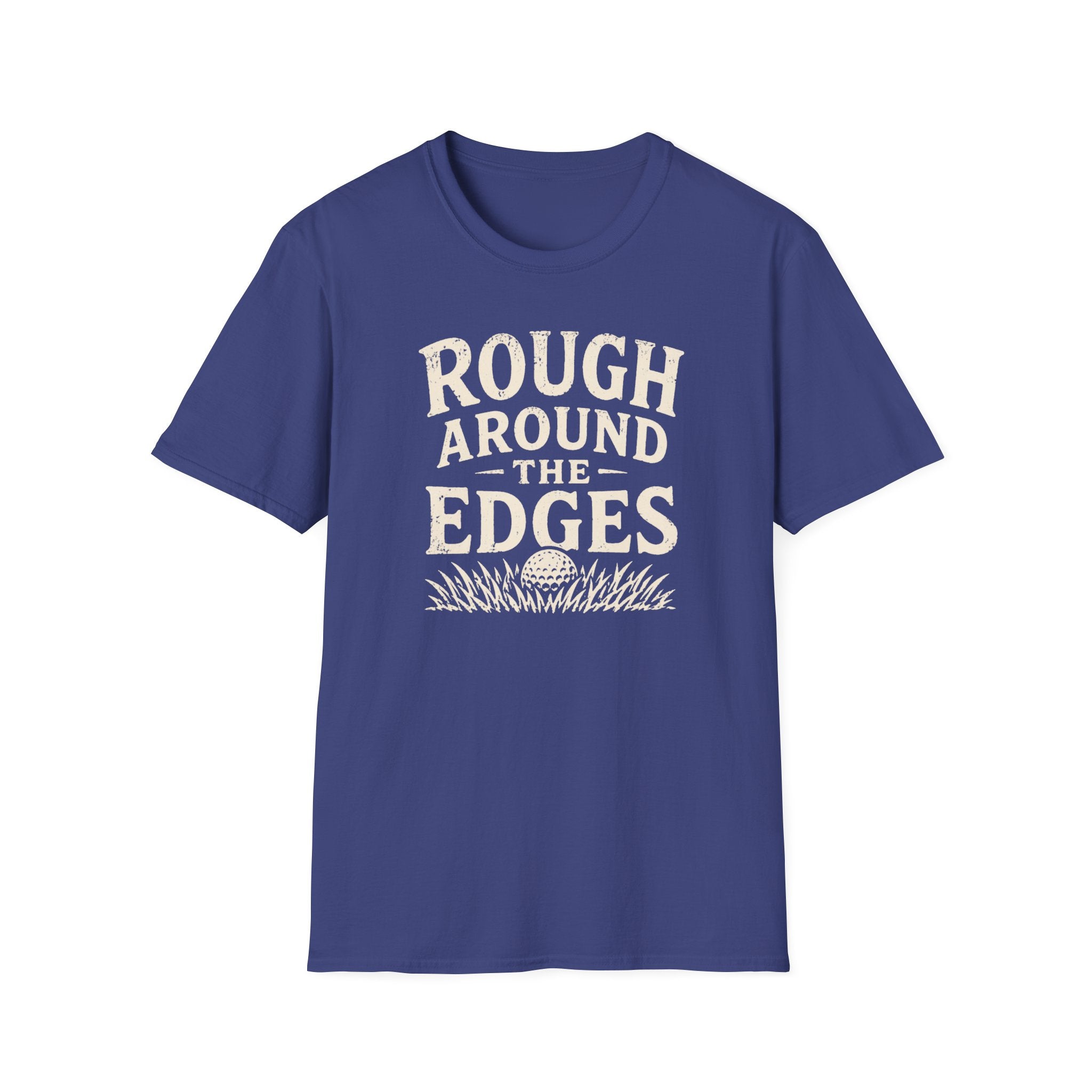 Rough Around The Edges T-Shirt
