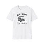 We Ride At Dawn T-Shirt