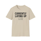 Currently Laying Up T-Shirt