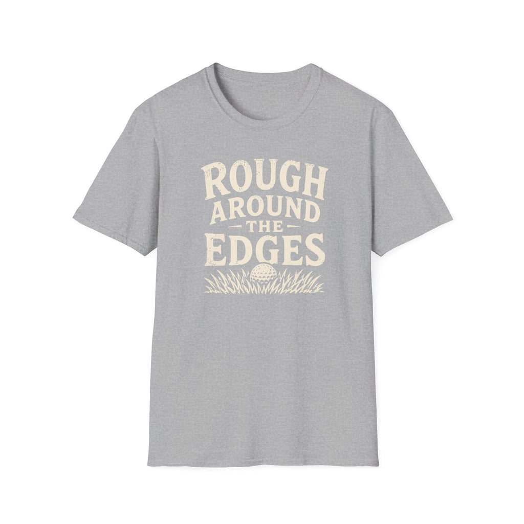 Rough Around The Edges T-Shirt