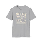 Rough Around The Edges T-Shirt