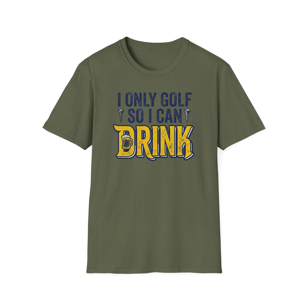 I Only Golf So I Can Drink T-Shirt