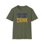 I Only Golf So I Can Drink T-Shirt