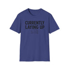 Currently Laying Up T-Shirt
