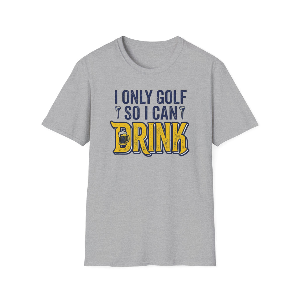 I Only Golf So I Can Drink T-Shirt