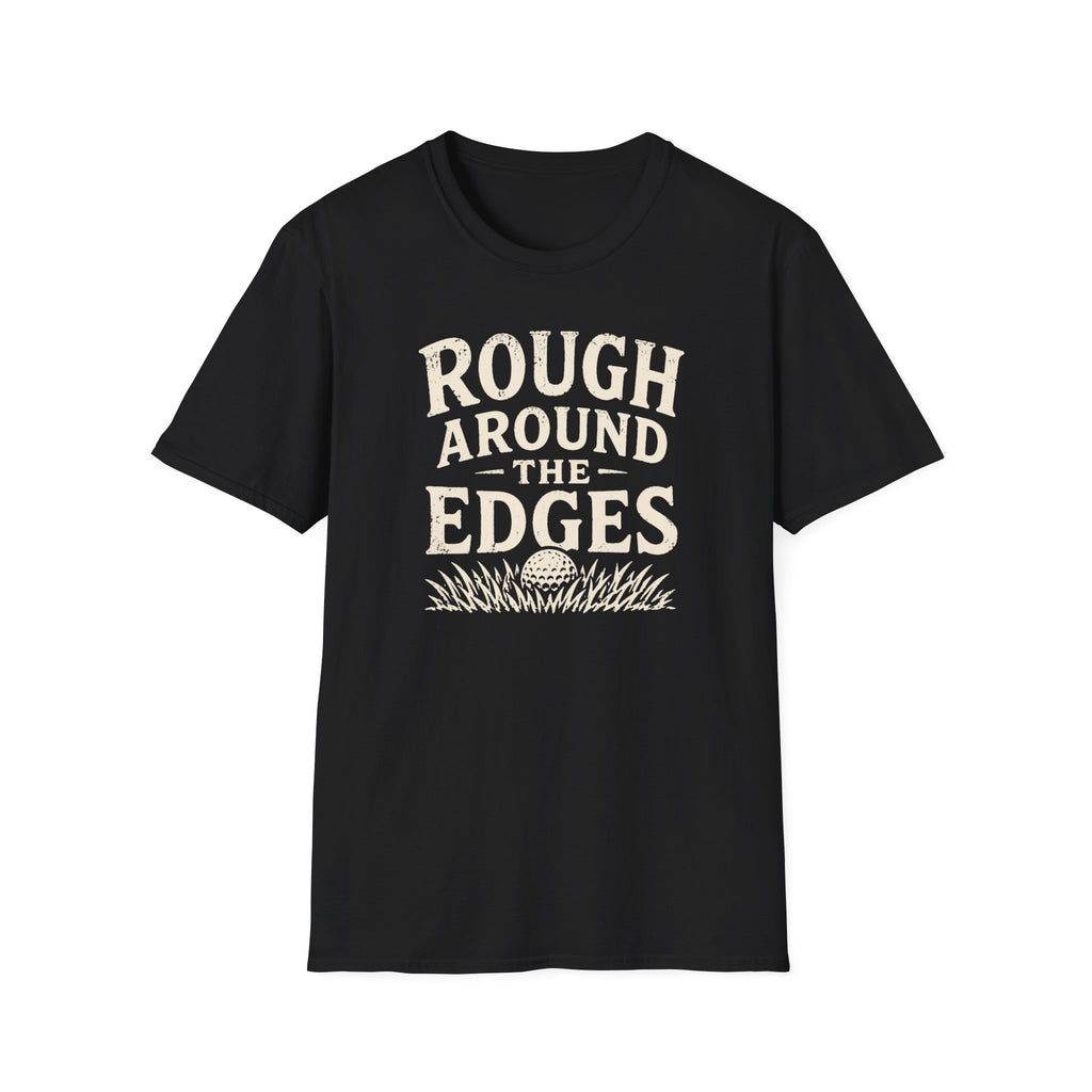 Rough Around The Edges T-Shirt