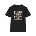 Rough Around The Edges T-Shirt