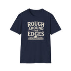 Rough Around The Edges T-Shirt