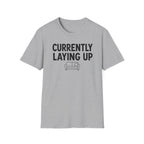 Currently Laying Up T-Shirt