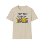 I Only Golf So I Can Drink T-Shirt
