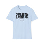 Currently Laying Up T-Shirt