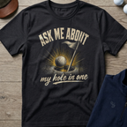 Ask Me About My Hole In One — Black t-shirt