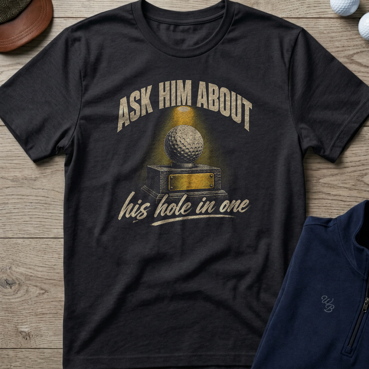 Ask Him About His Hole In One — Black t-shirt