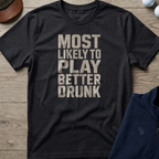 Play Better Drunk — Black t-shirt