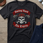 Swing Hard Die Trying — Black t-shirt