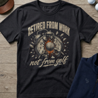 Retired From Work — Black t-shirt