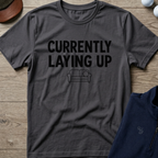 Currently Laying Up — Charcoal t-shirt