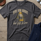 Ask Him About His Hole In One — Charcoal t-shirt