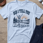 Did I Tell You About My Hole In One — Light Blue t-shirt