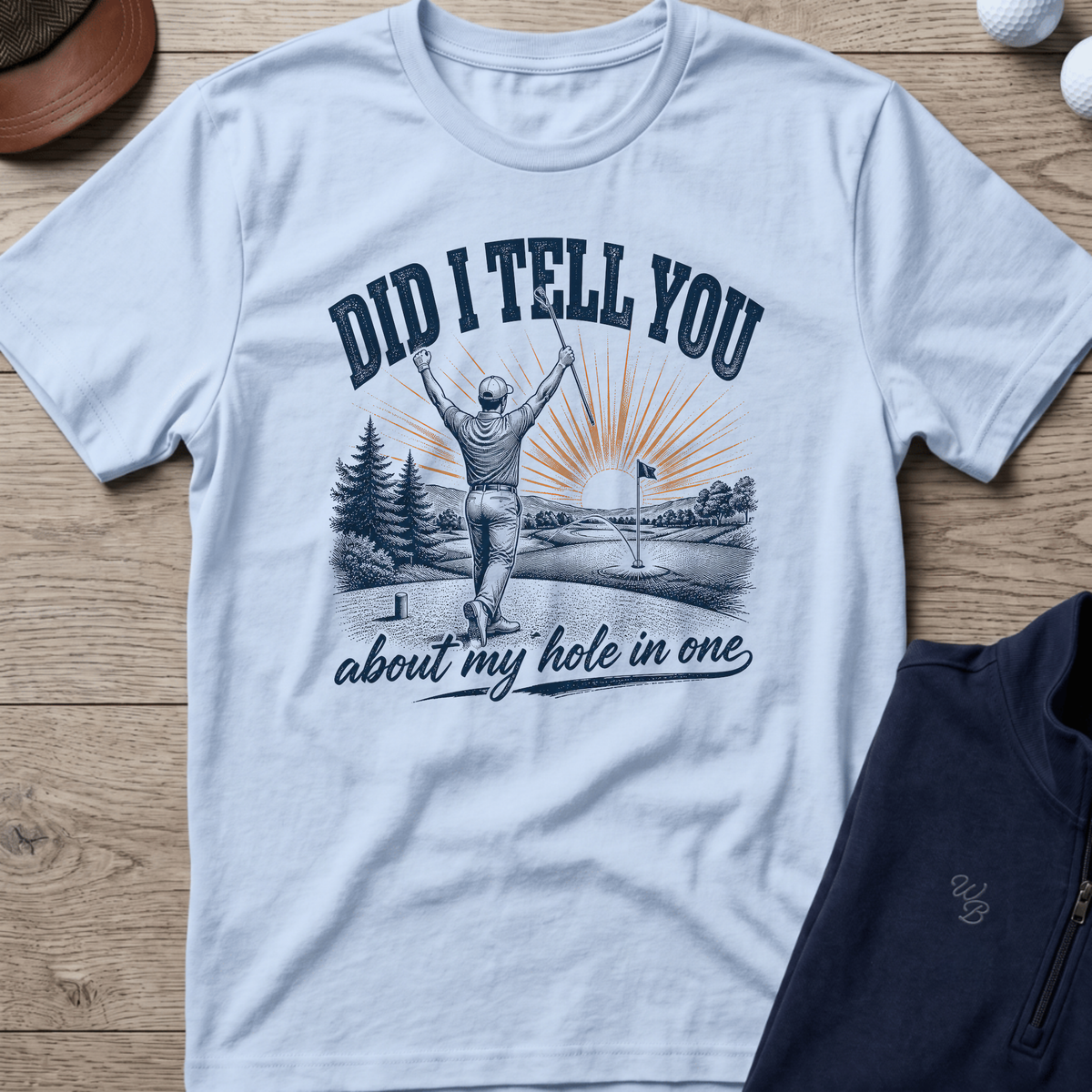 Did I Tell You About My Hole In One — Light Blue t-shirt