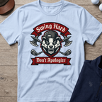 Swing Hard Don't Apologize — Light Blue t-shirt