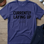 Currently Laying Up — Metro Blue t-shirt