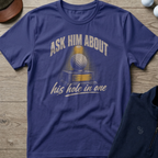 Ask Him About His Hole In One — Metro Blue t-shirt