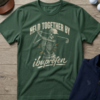 Held Together By Ibuprofen — Military Green t-shirt