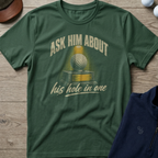 Ask Him About His Hole In One — Military Green t-shirt