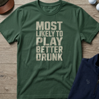 Play Better Drunk — Military Green t-shirt