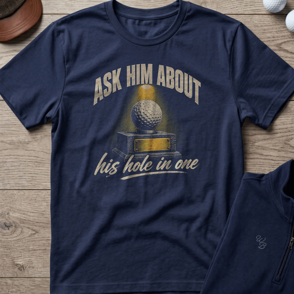 Ask Him About His Hole In One — Navy t-shirt