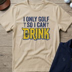 I Only Golf So I Can Drink — Sand t-shirt