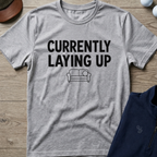 Currently Laying Up — Sport Grey t-shirt