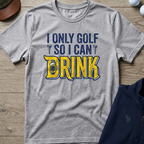 I Only Golf So I Can Drink — Sport Grey t-shirt