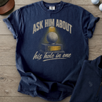 Ask Him About His Hole In One Heavyweight Tee — True Navy t-shirt