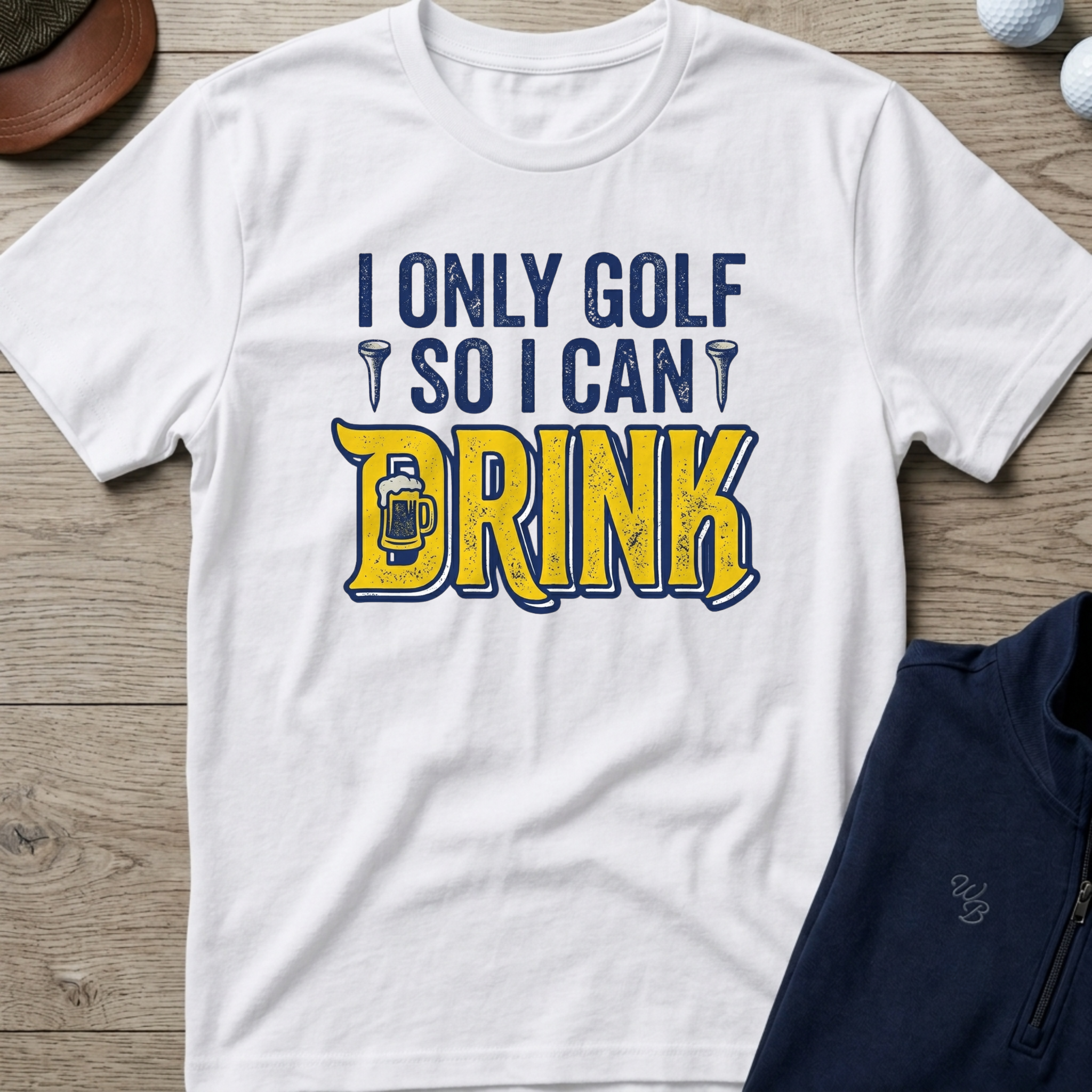 I Only Golf So I Can Drink — White t-shirt