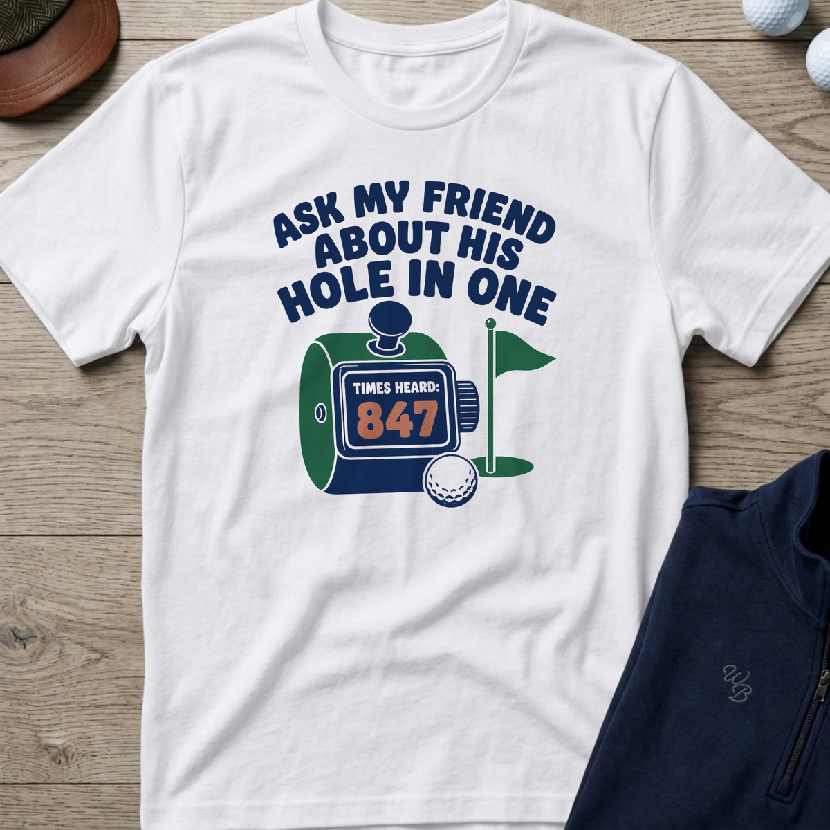 Ask My Friend About His Hole In One — White t-shirt