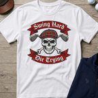 Swing Hard Die Trying — White t-shirt