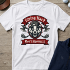 Swing Hard Don't Apologize — White t-shirt